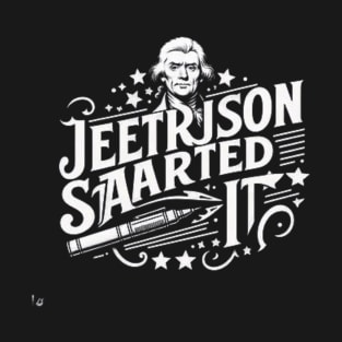 Jefferson started it T-Shirt