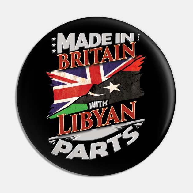 Made In Britain With Libyan Parts - Gift for Libyan From Libya Pin by Country Flags