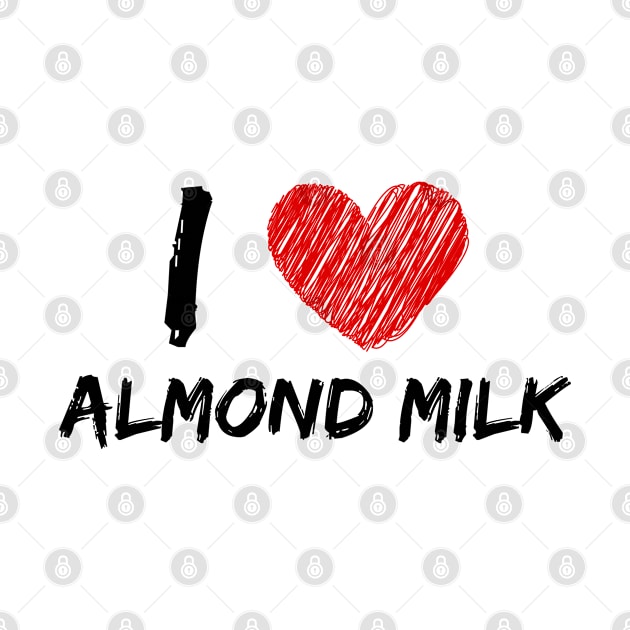 I Love Almond Milk by Eat Sleep Repeat