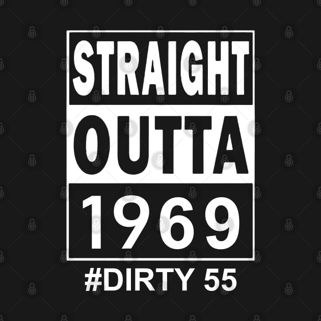 Straight Outta 1969 Dirty 55 55 Years Old Birthday by SuperMama1650