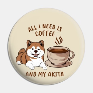 All I Need is Coffee and My Akita Pin