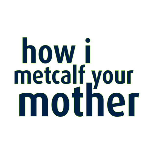 How I Metcalf Your Mother by Trendin Teez 