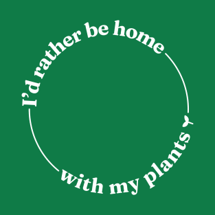 I'd Rather be Home With My Plants T-Shirt