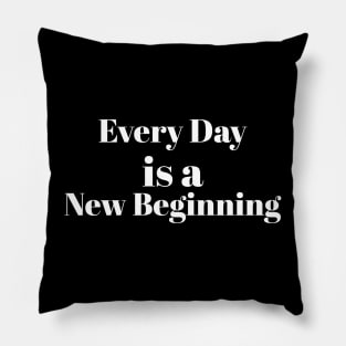 Every Day is a New Beginning Pillow