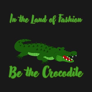 In the Land of Fashion, Be the Crocodile T-Shirt
