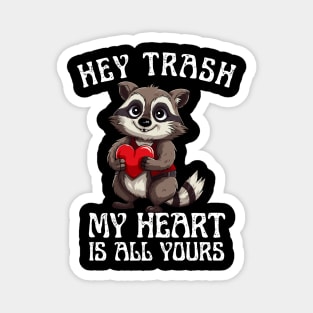 Hey Trash, My Heart is All Yours Funny Valentine Design Magnet