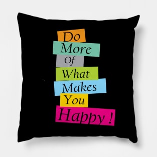 Do More What Makes You Happy, Prioritize your happiness Pillow