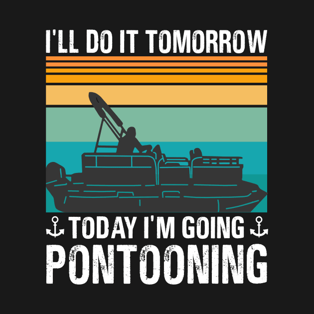 I’ll Do It Tomorrow Today I’m Going Pontooning by binnacleenta