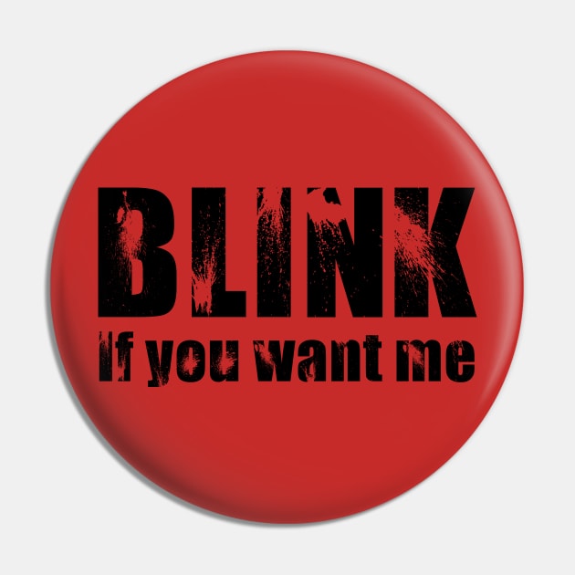 Blink if you want me Pin by b34poison