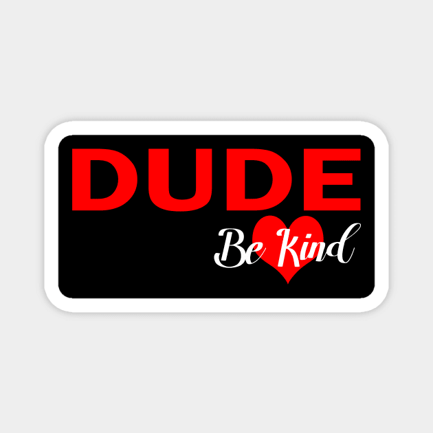 dude be kind, be nice Magnet by bless2015