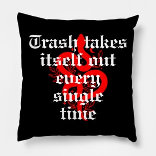 Trash takes itself out every single time Pillow