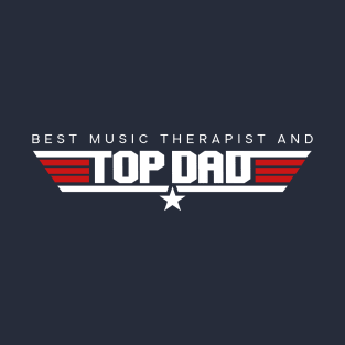 Music Therapist - Best and Top Dad Design T-Shirt