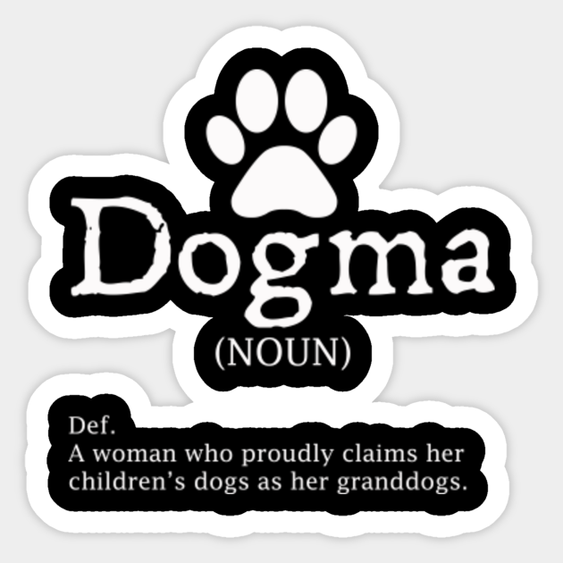 Dogma Definition Grandma Of Dogs Grandma Of Dogs Sticker Teepublic In acts 16:4, during apostle paul's second missionary journey, he and his fellow travelers delivered to believers the. teepublic