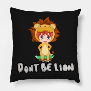 Dont Be Lion! Pillow