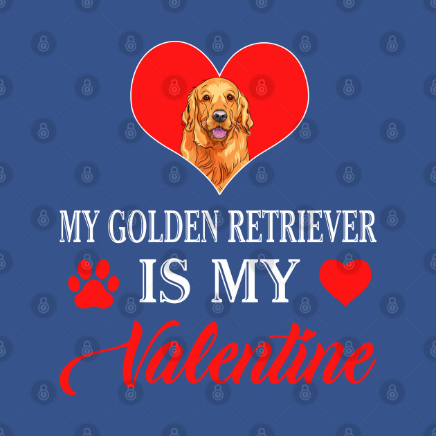 Disover My Golden Retriever is My Valentine Happy Valentines Day Heart - My Golden Retriever Is My Valentine - T-Shirt