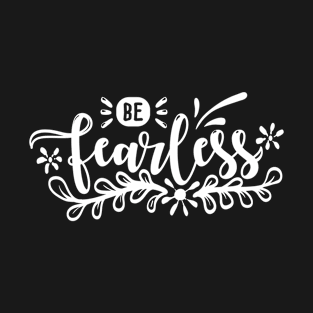 Be Fearless T-Shirt