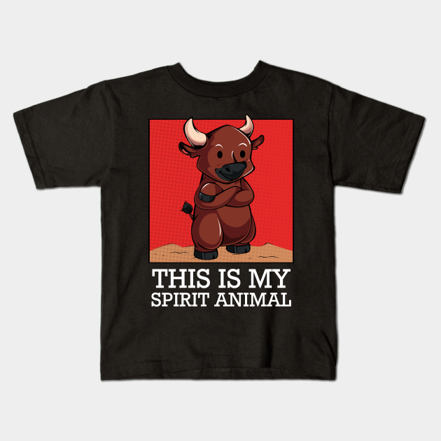 Bull - This Is My Spirit Animal - Funny Saying Cattle - Bull - Kids T-Shirt | TeePublic Bull - This Is My Spirit Animal - Funny Saying Cattle - Bull - Kids T-Shirt | TeePublic