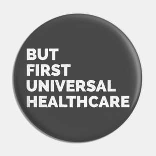 But First Universal Healthcare Pin