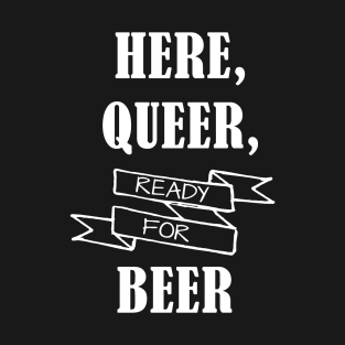 Here, Queer & Ready for Beer T-Shirt