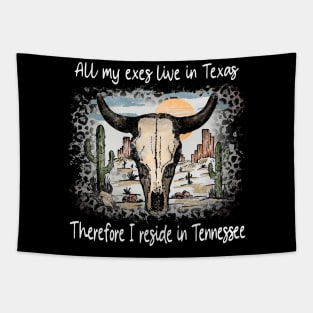 All My Exes Live In Texastherefore I Reside In Tennessee Country Music Deserts Bull Skull Cactus Tapestry