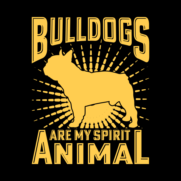 Bulldogs are my spirit animal by Merch Design