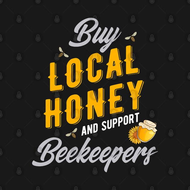 Buy Local Honey and Support Beekeepers - Beekeeping Merch by Sonyi