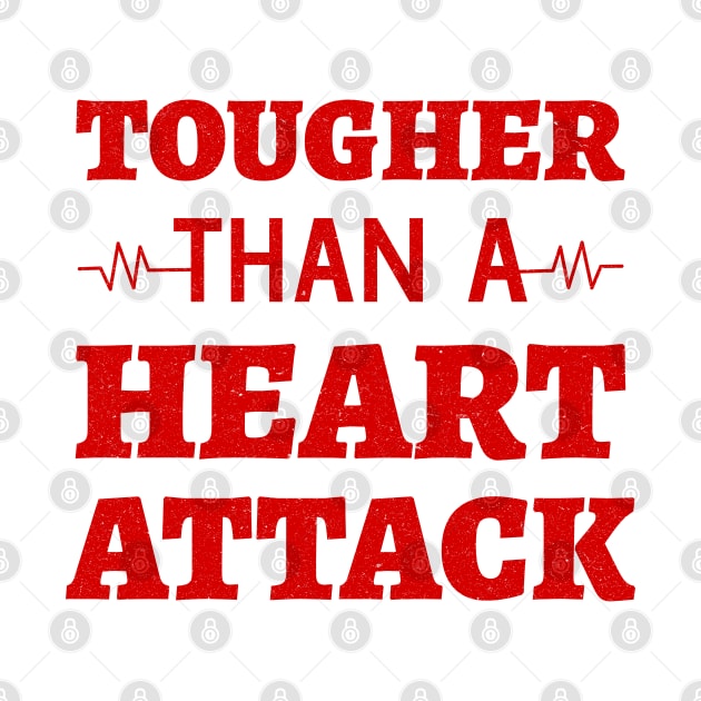 Tougher Than A Heart Attack - Heart Attack Survivor heart disease awareness month by Petalprints