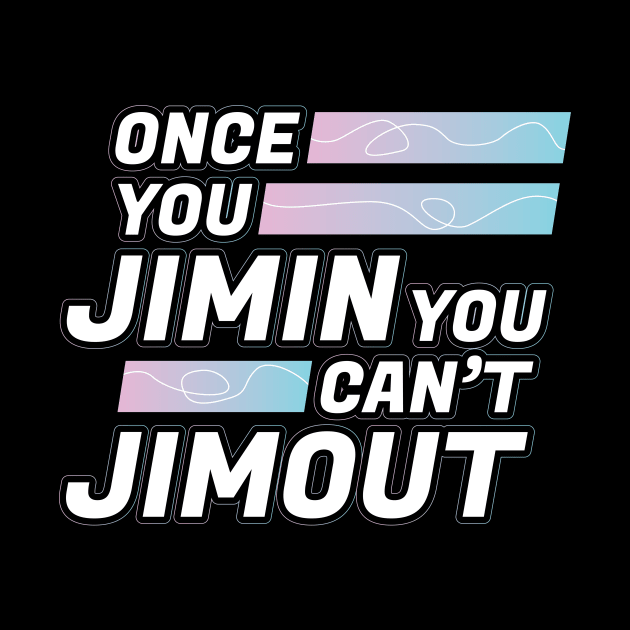 Jimin BTS shirt | Once you Jimin you can't Jimout by ElevenVoid