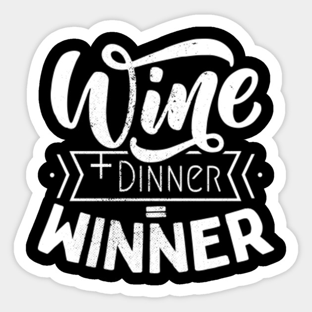 Wine Dinner Winner Red Wine Lover White Wine Funny Saying Gift For Wine Drinkers Wine Lovers Wine Lover Sticker Teepublic