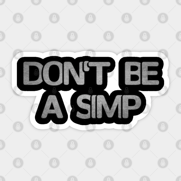 Don't be a Simp - Dont Be A Simp - Sticker