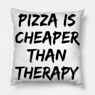 Pizza Is Cheaper Than Therapy. Funny Sarcastic Saying Pillow