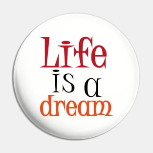 Life is a Dream Pin