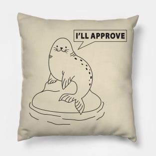 I am seal. I'll approve. Pillow