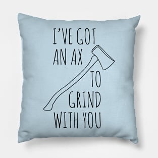 Ax To Grind Pillow