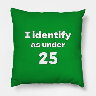 I identify as under 25 Pillow