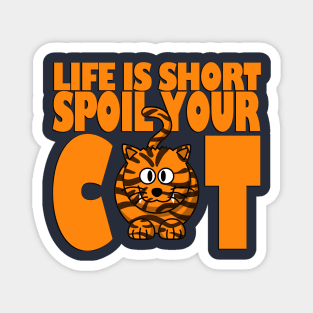 LIFE IS SHORT SPOIL YOUR CAT Magnet