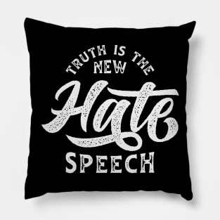 Truth Is The New Hate Speech Pillow