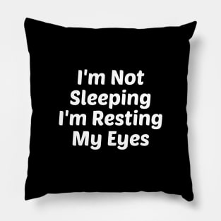 I'm Not Sleeping I'm Resting My Eyes Pillow