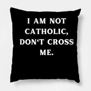 I am not catholic, don't cross me Pillow