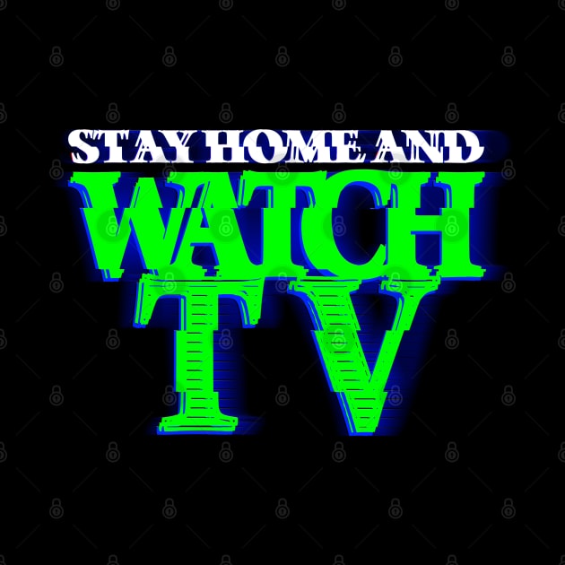 STAY HOME AND WATCH TV #3 (SCREEN) COLOR #2 by RickTurner