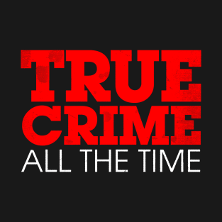 True Crime All The Time Logo T-Shirt