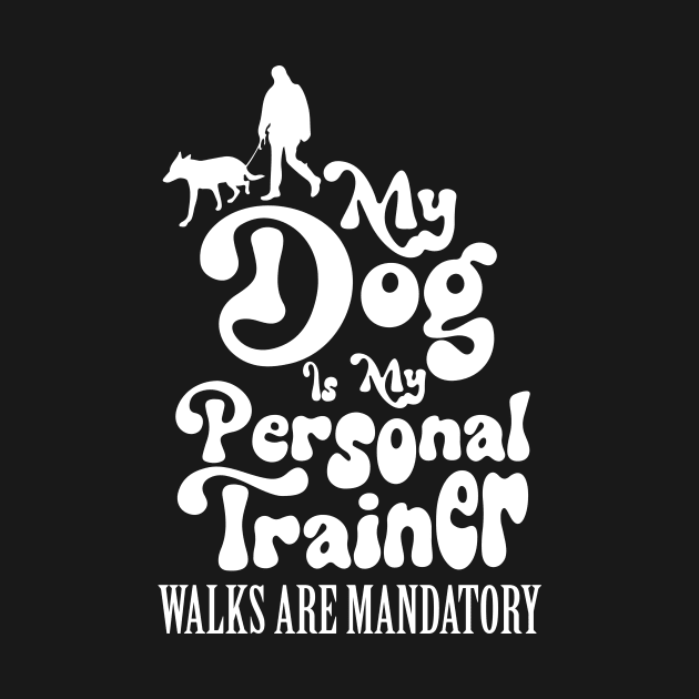 My Dog is My Personal Trainer, Walks are Mandatory by Nutmeg