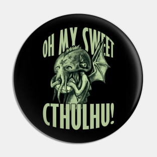 Oh my sweet Cthulhu Pin