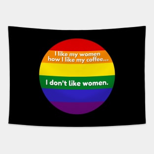 I Like My Women How I Like My Coffee...I Don't Like Coffee - Gay Pride Flag Tapestry