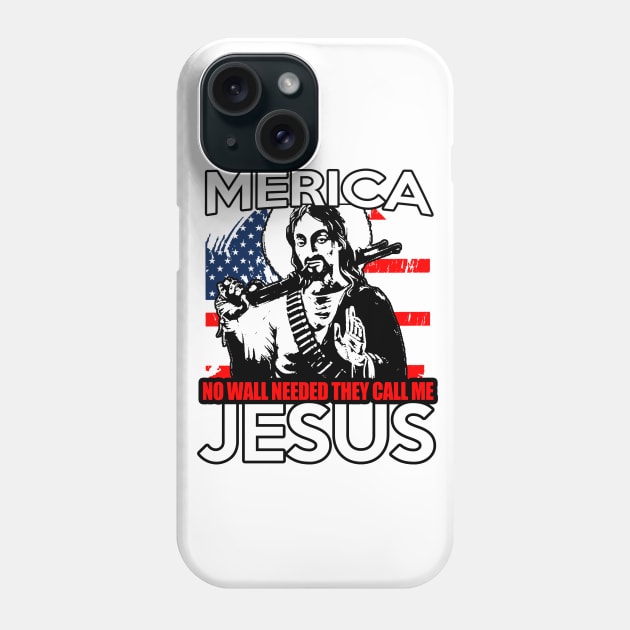 Merica No Wall Needed They call me Jesus Phone Case by BigChief