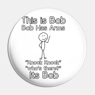 This is Bob Bob Has Arms Knock Knock Who Is It Its Bob Pin