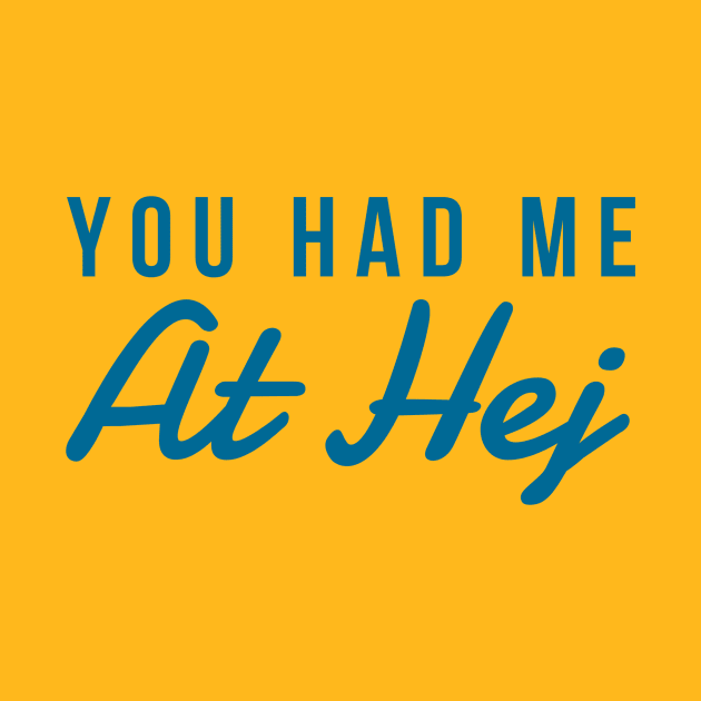 You had me at Hej by MessageOnApparel