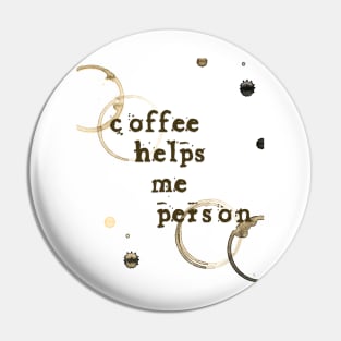 Coffee Helps Me Person Pin