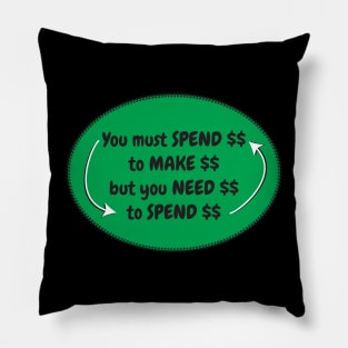 Spend Make Need Money Pillow