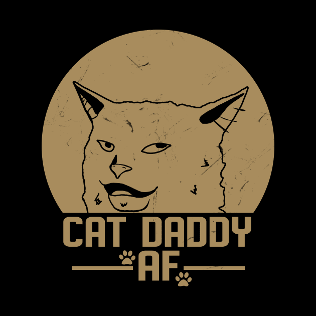 Mens Cat Daddy Funny Woman Yelling At A Cat Meme by KiraT